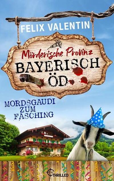 Bayerisch Öd - Mordsgaudi zum Fasching: Mörderische Provinz