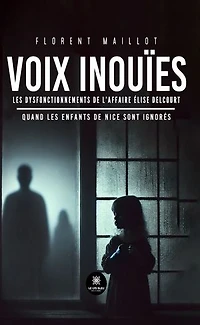 Voix inouïes: Les dysfonctionnements de l’affaire Élise Delcourt Quand les enfants de Nice sont ignorés