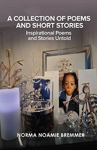 A COLLECTION OF POEMS AND SHORT STORIES: INSPIRATIONAL POEMS AND STORIES UNTOLD