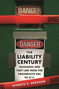 Liability Century: Insurance and Tort Law from the Progressive Era to 9/11