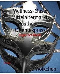 Wellness-Oase, Mittelaltermarkt, Penthouse, Orientexpress: Engel der Nacht
