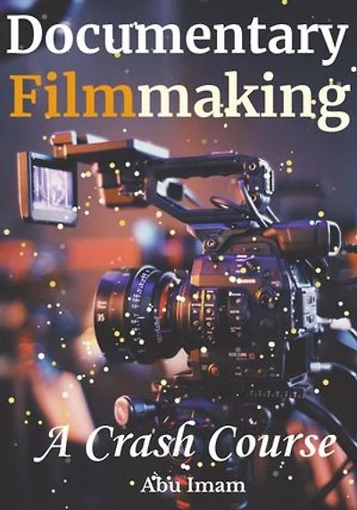 Documentary Filmmaking: A Crash Course
