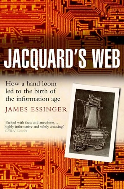 Jacquard's Web: How a hand-loom led to the birth of information age