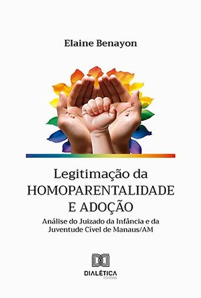 Legitimação da homoparentalidade e adoção: análise do Juizado da Infância e da Juventude Cível de Manaus/AM