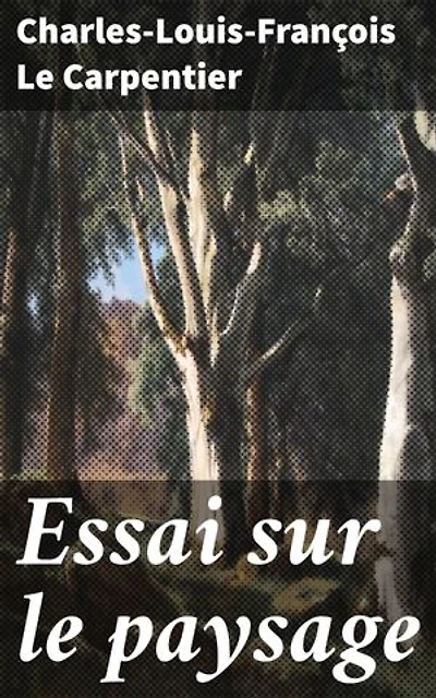 Essai sur le paysage: Exploration des paysages et de la nature dans la littérature romantique du XIXe siècle
