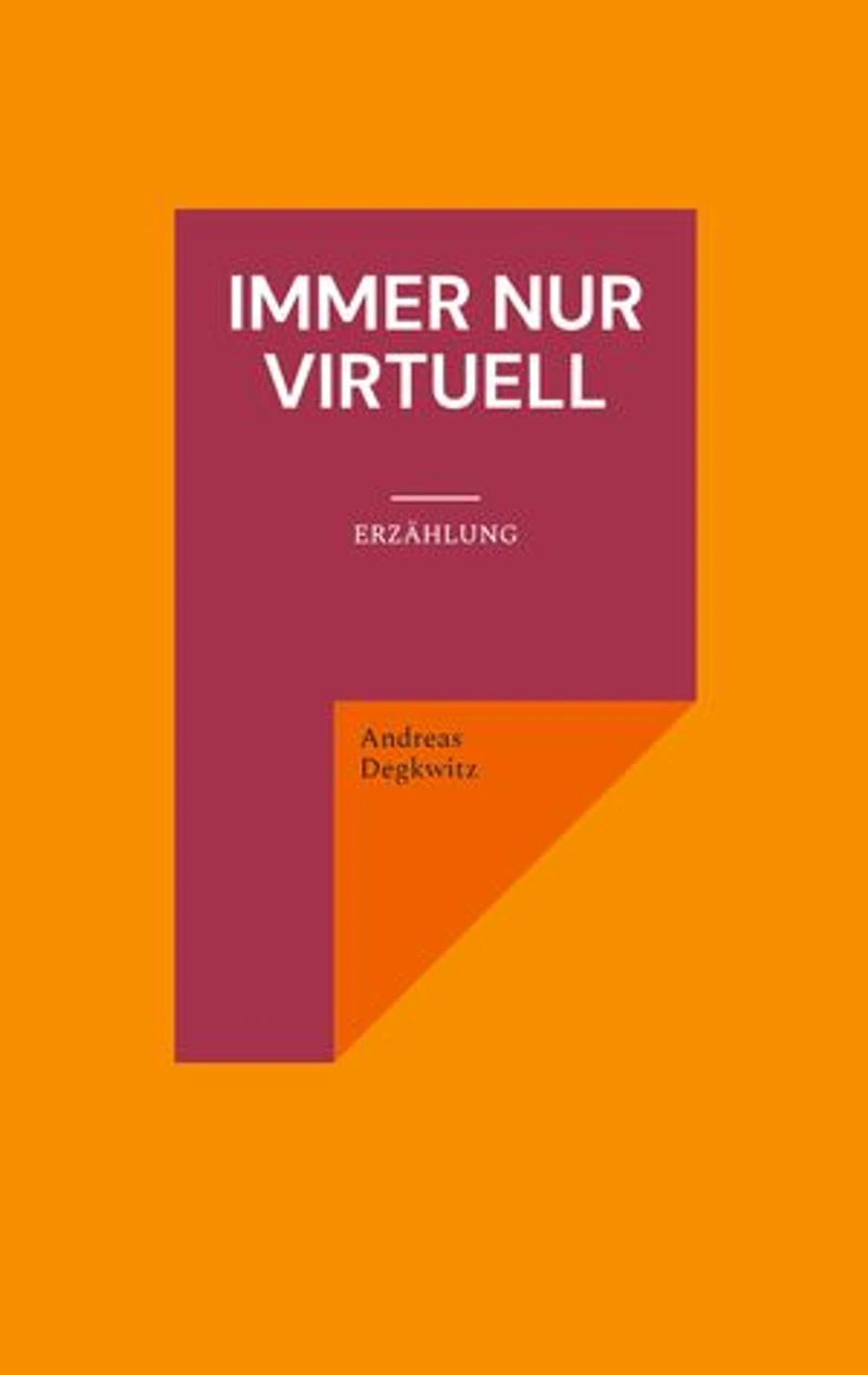 Immer nur virtuell: Erzählung