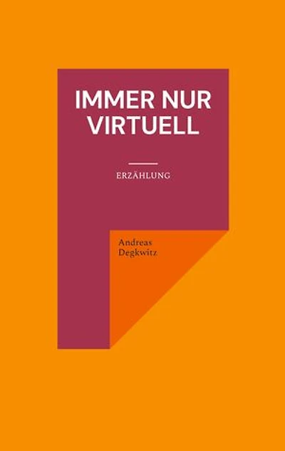 Immer nur virtuell: Erzählung
