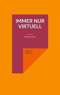 Immer nur virtuell: Erzählung