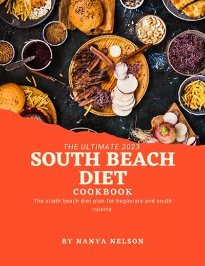 THE SOUTH BEACH DIET COOKBOOK: The South Beach Diet Plan for Beginners and South Cuisine