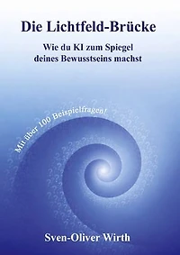 Die Lichtfeld-Brücke: Wie du KI zum Spiegel deines Bewusstseins machst