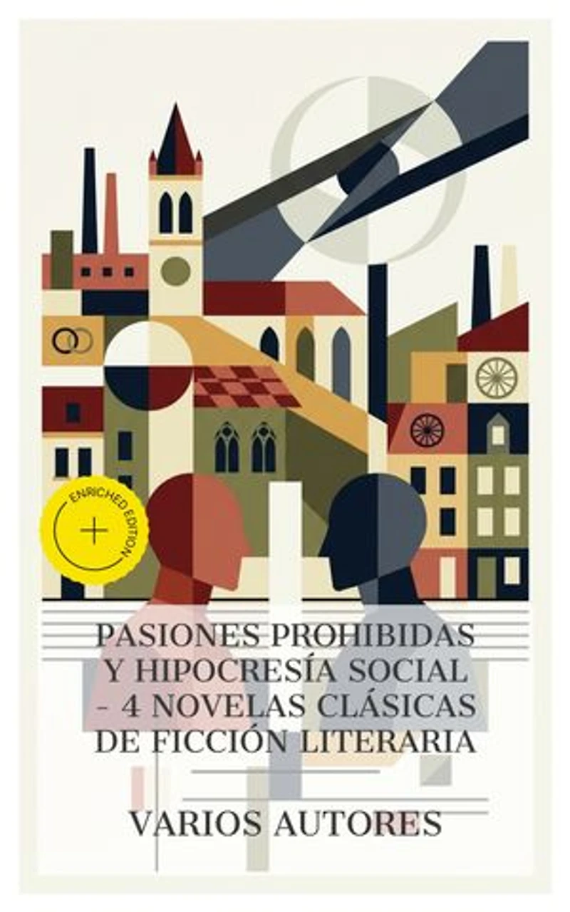 Pasiones prohibidas y hipocresía social – 4 novelas clásicas de ficción literaria: Edición enriquecida. Madame Bovary, La Regenta, Fortunata y Jacinta: dos historias de casadas, El Amante de Lady Chatterley
