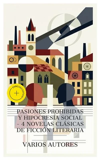 Pasiones prohibidas y hipocresía social – 4 novelas clásicas de ficción literaria: Edición enriquecida. Madame Bovary, La Regenta, Fortunata y Jacinta: dos historias de casadas, El Amante de Lady Chatterley