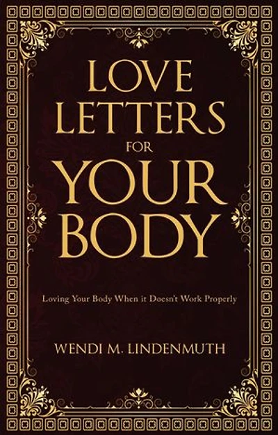 Love Letters for Your Body: Loving Your Body When It Doesn't Work Properly