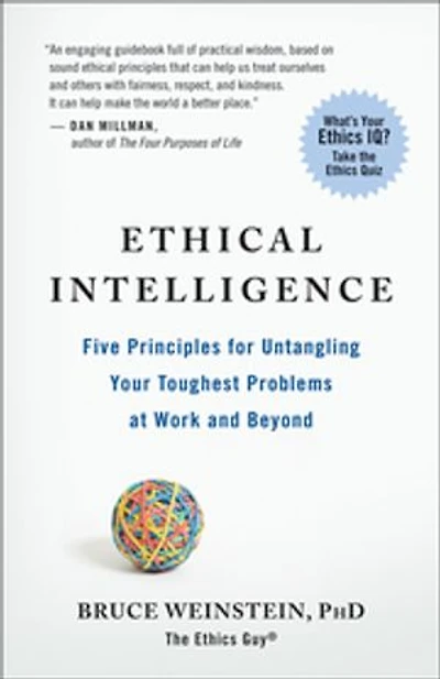 Ethical Intelligence: Five Principles for Untangling Your Toughest Problems at Work and Beyond