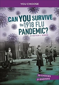 Can You Survive the 1918 Flu Pandemic?: An Interactive History Adventure
