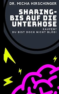 Sharing - bis auf die Unterhose: Kaufen? Du bist doch nicht blöd!