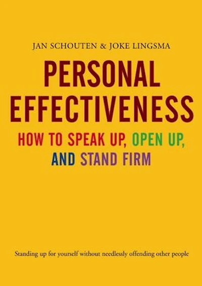 Personal Effectiveness. How to Speak Up, Open Up and Stand Firm: standing Up for Yourself without Needlessly Offending Other People