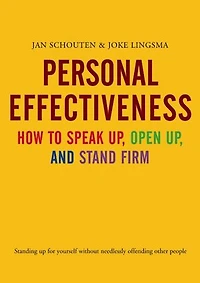 Personal Effectiveness. How to Speak Up, Open Up and Stand Firm: standing Up for Yourself without Needlessly Offending Other People