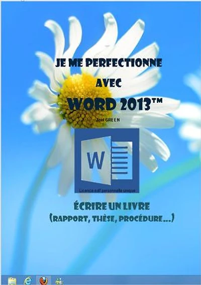 Je me perfectionne avec Word 2013: Ecrire un livre (rapport, thèse...)