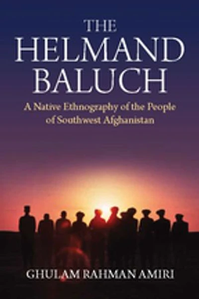 the Helmand Baluch: A Native Ethnography of People Southwest Afghanistan