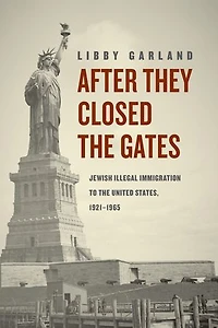 After They Closed The Gates: Jewish Illegal Immigration To United States, 1921-1965