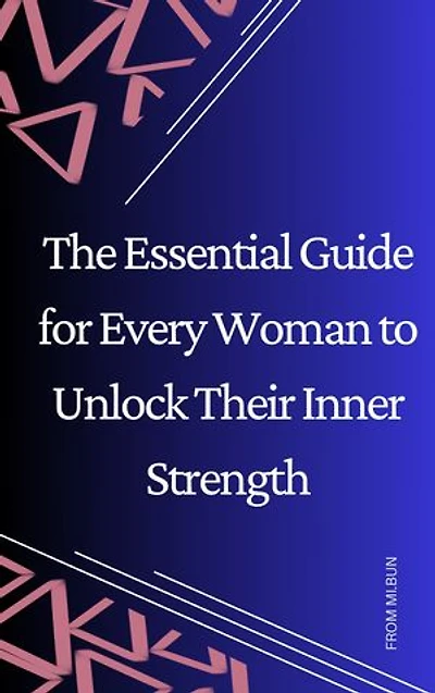 The Essential Guide for Every Woman to Unlock Their Inner Strength