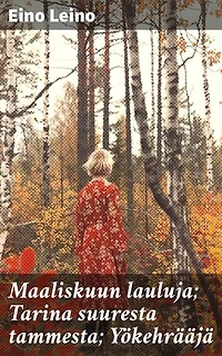 Maaliskuun lauluja; Tarina suuresta tammesta; Yökehrääjä: Syvällisiä tarinoita suomalaisen luonnon ja sielunmaiseman kuvauksista