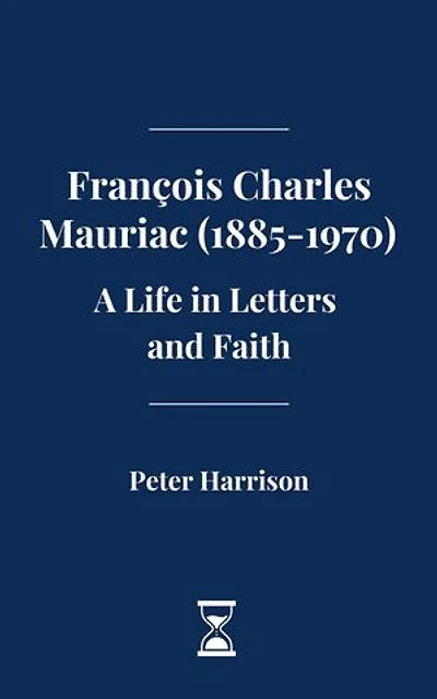François Charles Mauriac (1885-1970): A Life in Letters and Faith