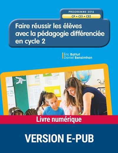 Faire réussir les élèves avec la pédagogie différenciée en cycle 2: CP, CE1, CE2