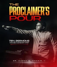 The Proclaimer's Pour: 10 Sermons That Ignite Disciples, Inspire Purpose And Impact Lives