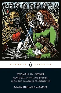 Women Power: Classical Myths and Stories, from the Amazons to Cleopatra