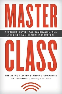 Master Class: Teaching Advice For Journalism And Mass Communication Instructors