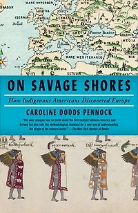 On Savage Shores: How Indigenous Americans Discovered Europe