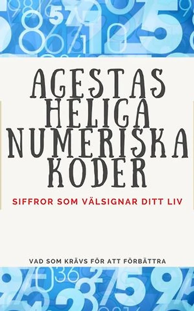 AGESTAS HELIGA NUMERISKA KODER: Siffror som välsignar ditt liv.