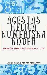 AGESTAS HELIGA NUMERISKA KODER: Siffror som välsignar ditt liv.