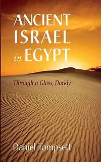 Ancient Israel Egypt: Through a Glass, Darkly