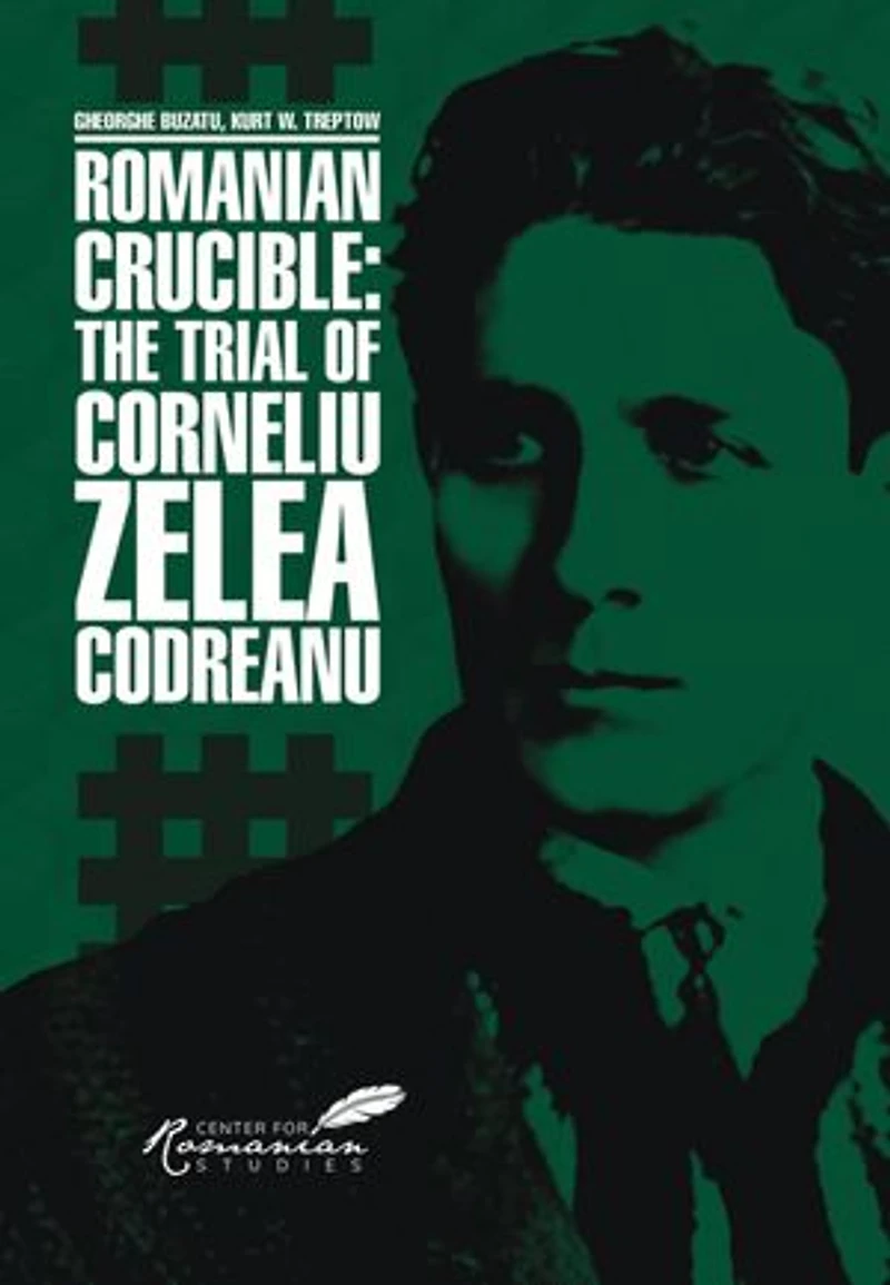 Romanian Crucible: The Trial of Corneliu Zelea Codreanu