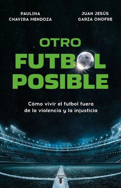Otro futbol posible: Cómo vivir el futbol fuera de la violencia y la injusticia