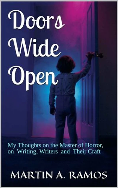 Door Wide Open: My Thoughts on the Master of Horror, on Writing, Writers and Their Craft