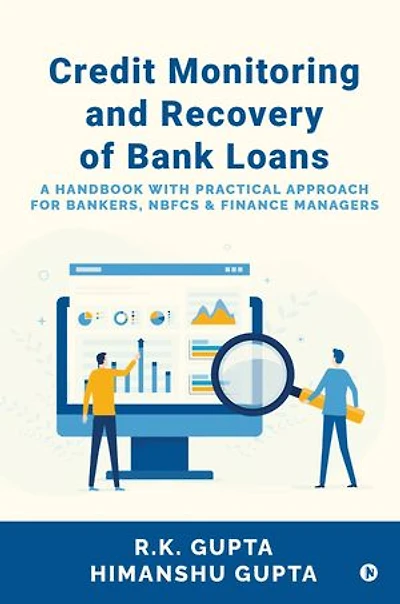 Credit Monitoring and Recovery of Bank Loans: A Handbook with Practical Approach for Bankers, NBFCs & Finance Managers