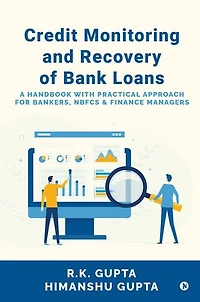 Credit Monitoring and Recovery of Bank Loans: A Handbook with Practical Approach for Bankers, NBFCs & Finance Managers