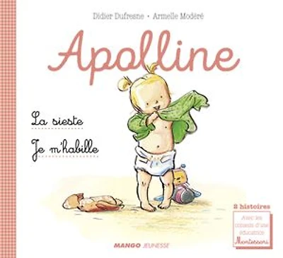 Apolline - La sieste / Je m'habille: 2 histoires avec les conseils d'une éducatrice Montessori