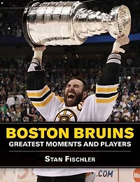 Boston Bruins: Greatest Moments And Players