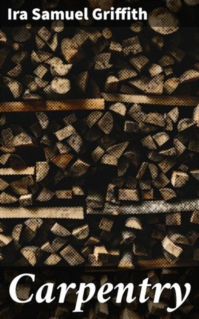 Carpentry: Enriched edition. Craftsmanship, Tradition, and Time: Tales of Carpentry and Storytelling