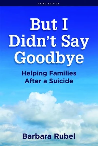 But I Didn't Say Goodbye: Helping Families After a Suicide