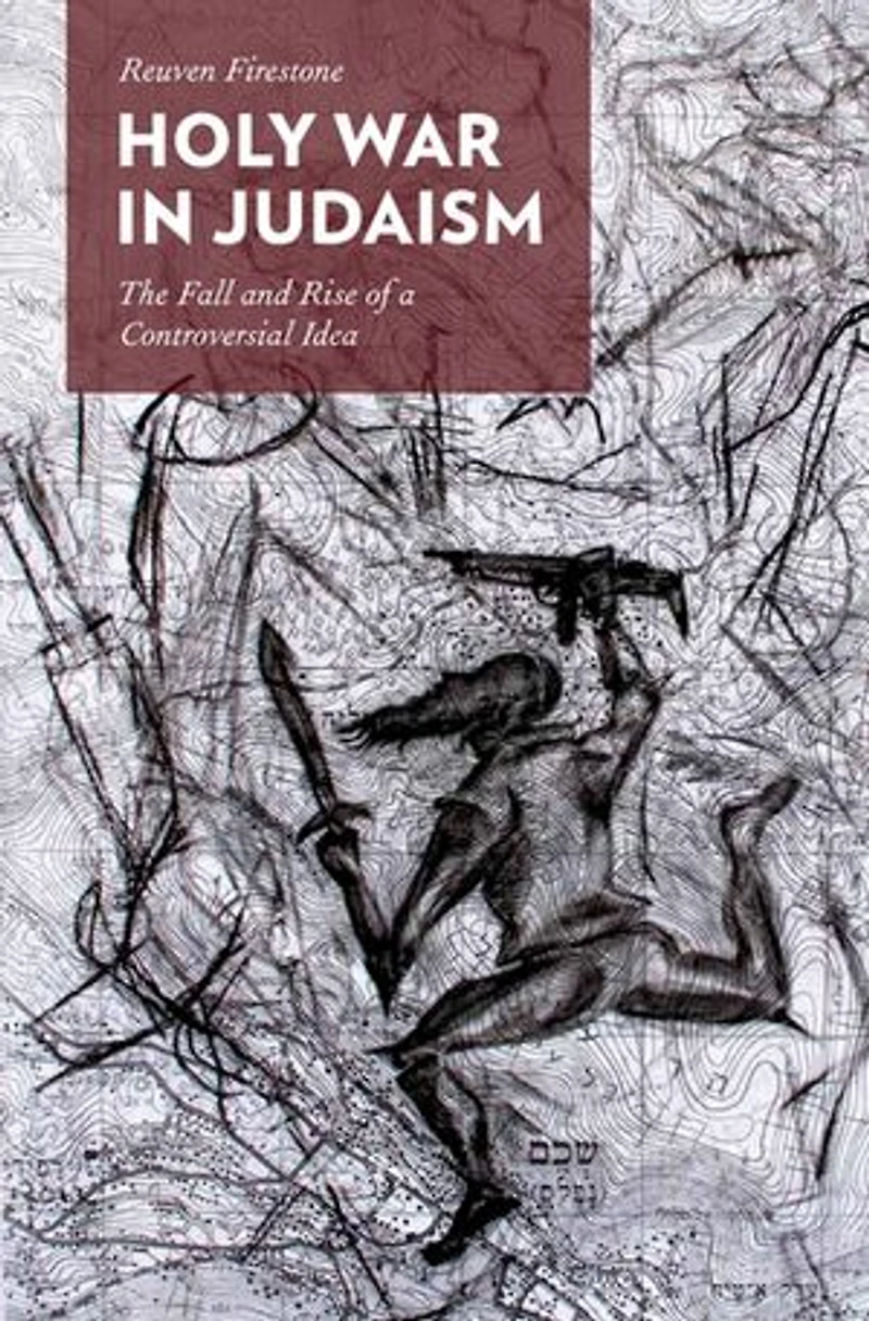 Holy War Judaism: The Fall and Rise of a Controversial Idea