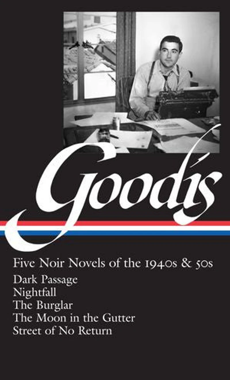 David Goodis: Five Noir Novels of the 1940s & 50s (LOA #225): Dark Passage / Nightfall Burglar Moon Gutter Street No  Return