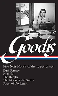 David Goodis: Five Noir Novels of the 1940s & 50s (LOA #225): Dark Passage / Nightfall Burglar Moon Gutter Street No  Return