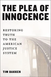 the Plea of Innocence: Restoring Truth to American Justice System