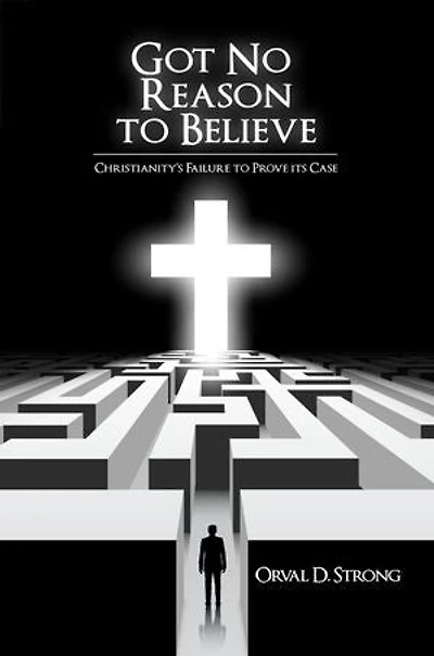 Got No Reason to Believe: Christianity's Failure to Prove It's Case